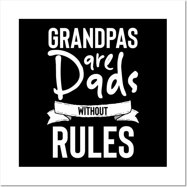 Grandpas are Dads Without Rules Wall Art by Stay Weird